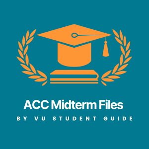 Accounting (ACC) Midterm Files - Virtual University