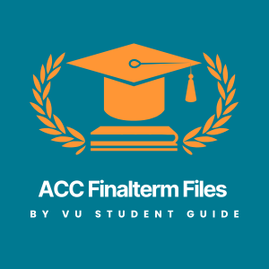 Accounting (ACC) Finalterm Files - Virtual University