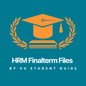Comprehensive Human Resource Management (HRM) Finalterm Files – Long/Short Questions Practice