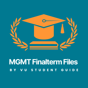 Comprehensive Management (MGMT) Finalterm Files – Exam Practice