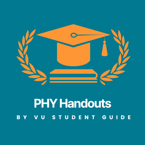 Comprehensive Physics (PHY) Handouts by VU Scholar Guide – Mechanics, Electricity & Wave Notes