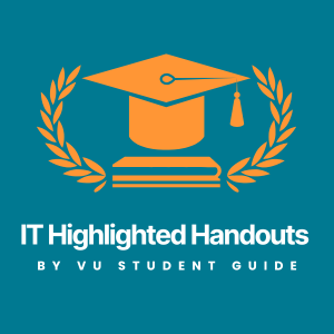 Concise Information Technology (IT) Highlighted Handouts | VU Scholar Guide